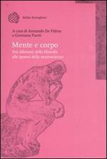 Mente e corpo. Dai dilemmi della filosofia alle ipotesi della neuroscienza