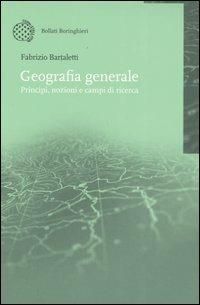 Geografia generale. Principi, nozioni e campi di ricerca - Fabrizio Bartaletti - copertina
