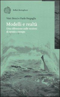 Modelli e realtà. Una riflessione sulle nozioni di spazio e tempo - Vieri Benci,Paolo Freguglia - copertina