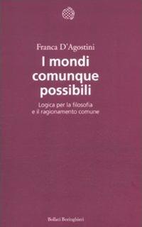 I mondi comunque possibili. Logica per la filosofia e il ragionamento comune - Franca D'Agostini - copertina