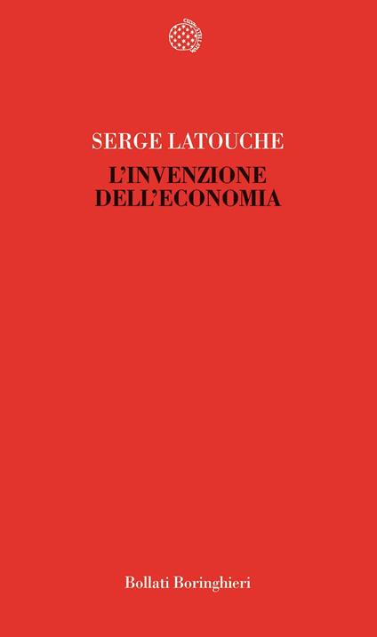 L' invenzione dell'economia - Serge Latouche,Fabrizio Grillenzoni - ebook
