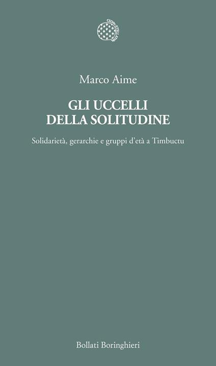 Gli uccelli della solitudine. Solidarietà, gerarchie e gruppi d'età a Timbuctu - Marco Aime - ebook