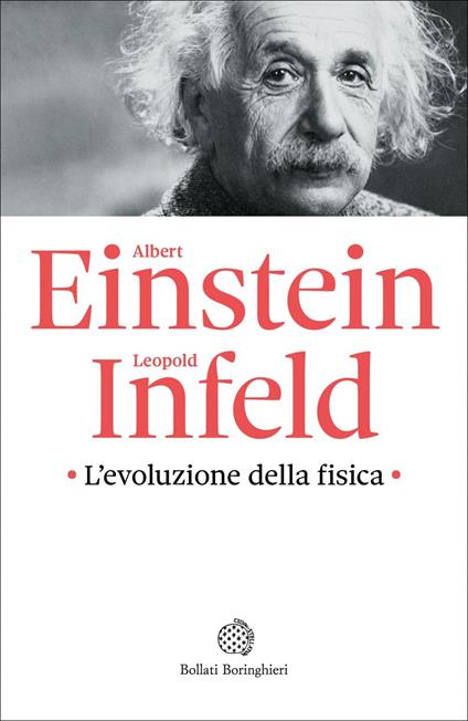 L' evoluzione della fisica. Sviluppo delle idee dai concetti iniziali alla relatività e ai quanti - Albert Einstein,Leopold Infeld,Abele Graziadei - ebook
