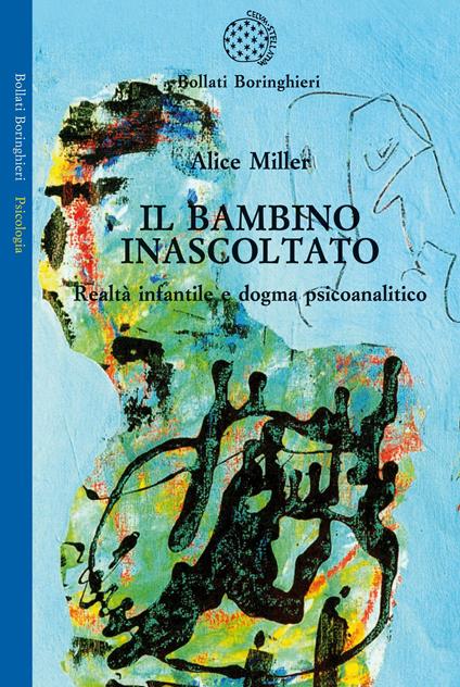 Il bambino inascoltato. Realtà infantile e dogma psicoanalitico - Alice Miller,Maria Anna Massimello - ebook