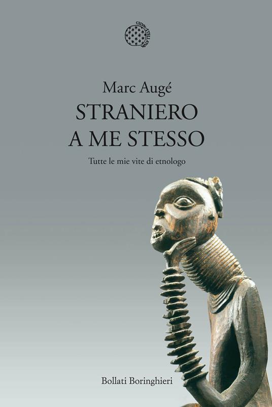 Straniero a me stesso. Tutte le mie vite di etnologo - Marc Augé,Fabrizio Grillenzoni - ebook