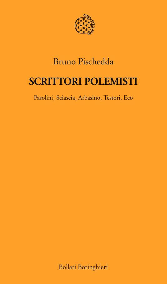 Scrittori polemisti. Pasolini, Sciascia, Arbasino, Testori, Eco - Bruno Pischedda - ebook