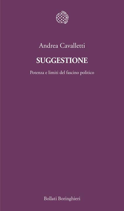 Suggestione. Potenza e limiti del fascino politico - Andrea Cavalletti - ebook