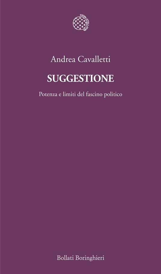 Suggestione. Potenza e limiti del fascino politico - Andrea Cavalletti - ebook