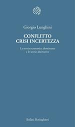 Conflitto crisi incertezza. La teoria economica dominante e le teorie alternative