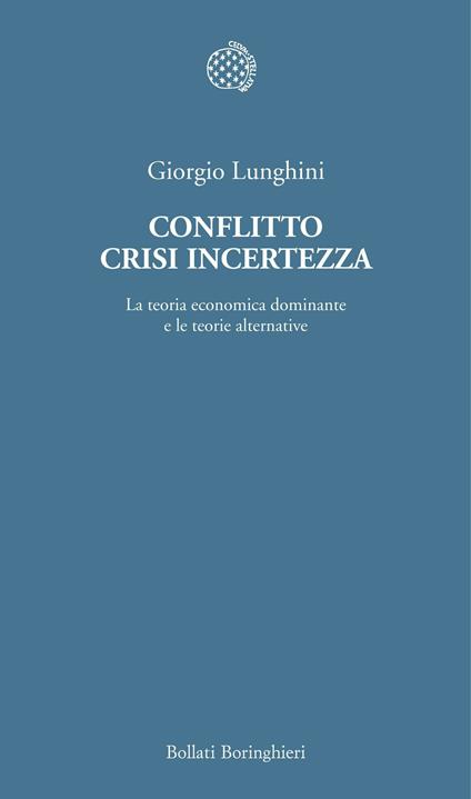 Conflitto crisi incertezza. La teoria economica dominante e le teorie alternative - Giorgio Lunghini - ebook