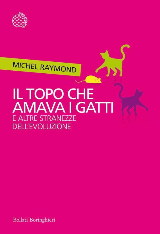 Il topo che amava i gatti e altre stranezze dell'evoluzione - Michel Raymond,Federica Turriziani Colonna - ebook