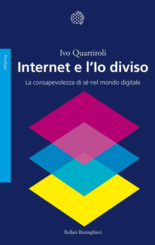 Internet e l'io diviso. La consapevolezza di sé nel mondo digitale - Ivo Quartiroli,Bernardo Parrella - ebook