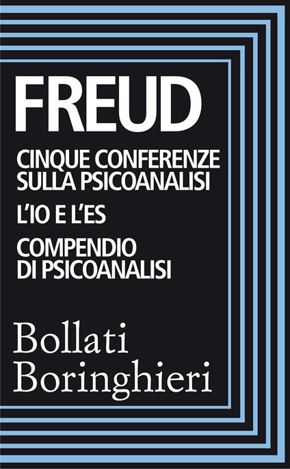 Cinque conferenze sulla psicoanalisi-L'Io e l'Es-Compendio di psicoanalisi - Sigmund Freud,Renata Colorni,Cesare L. Musatti,Angela Staude - ebook