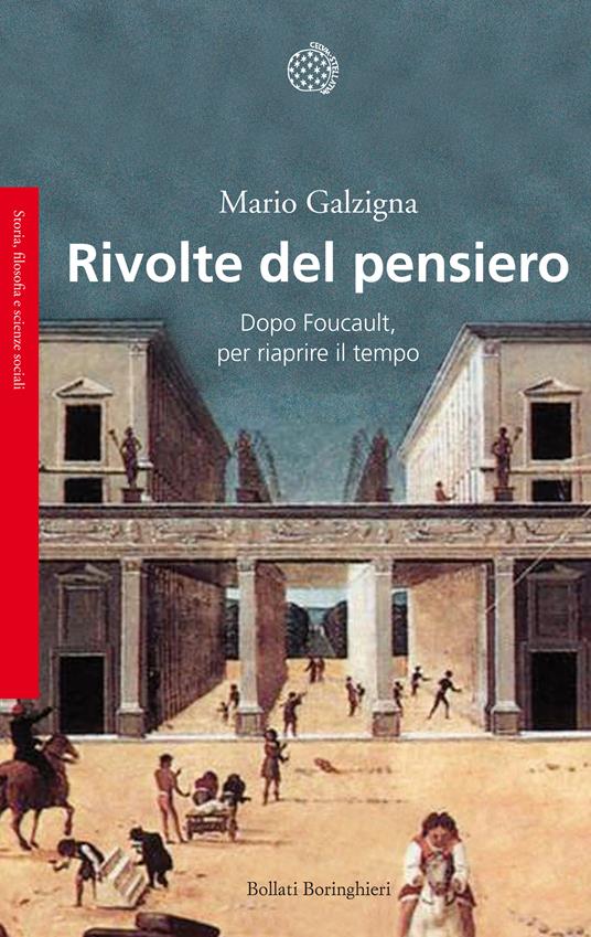 Rivolte del pensiero. Dopo Foucault, per riaprire il tempo - Mario Galzigna - ebook