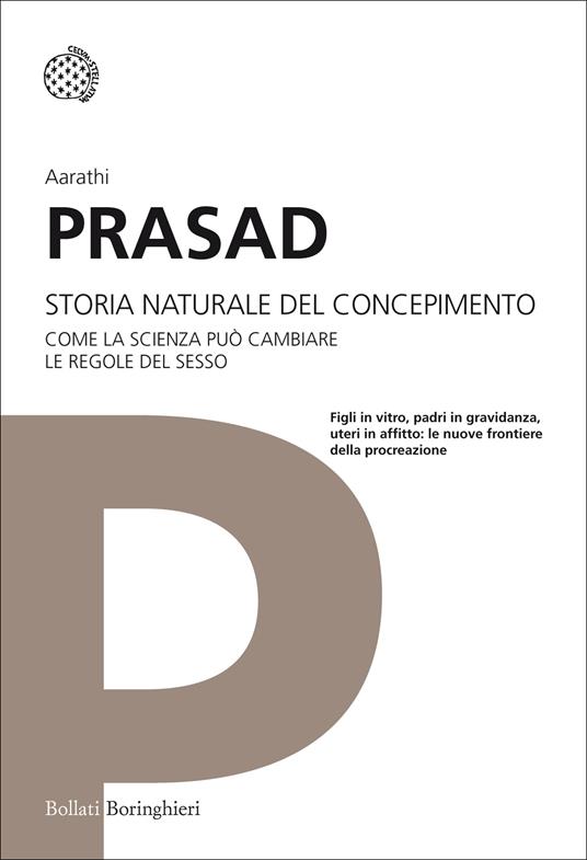 Storia naturale del concepimento. Come la scienza può cambiare le regole del sesso - Aarathi Prasad,Susanna Bourlot - ebook