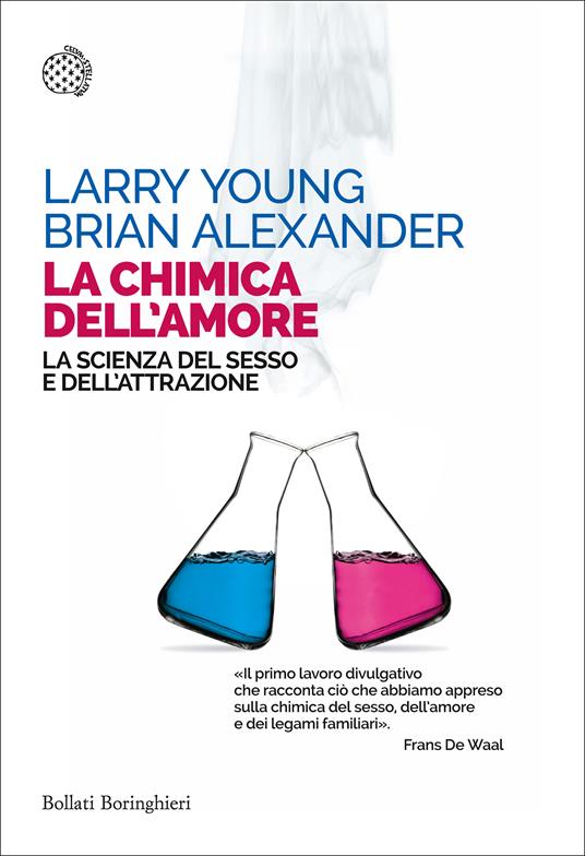 La chimica dell'amore. La scienza del sesso e dell'attrazione - Brian Alexander,Larry Young,Libero Sosio - ebook