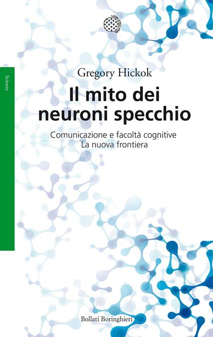 Il mito dei neuroni specchio. Comunicazione e facoltà cognitive. La nuova frontiera - Gregory Hickok,Simonetta Frediani - ebook
