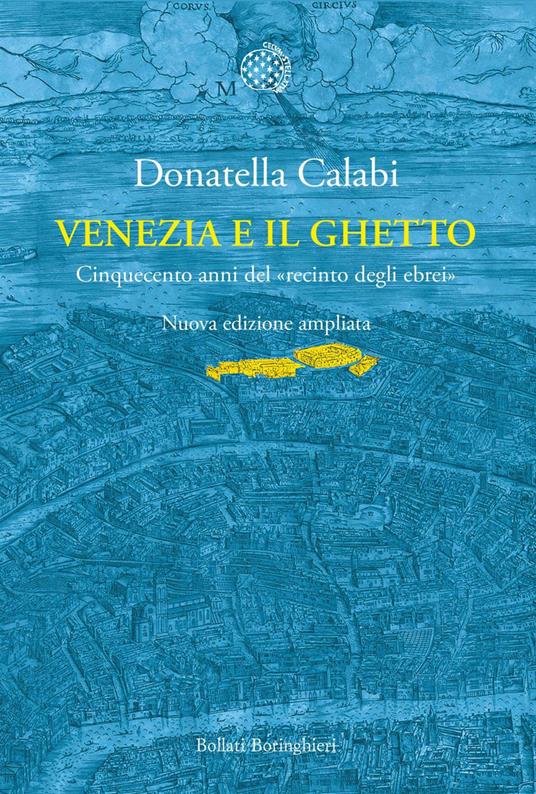 Venezia e il ghetto. Cinquecento anni del «recinto degli ebrei» - Donatella Calabi - ebook