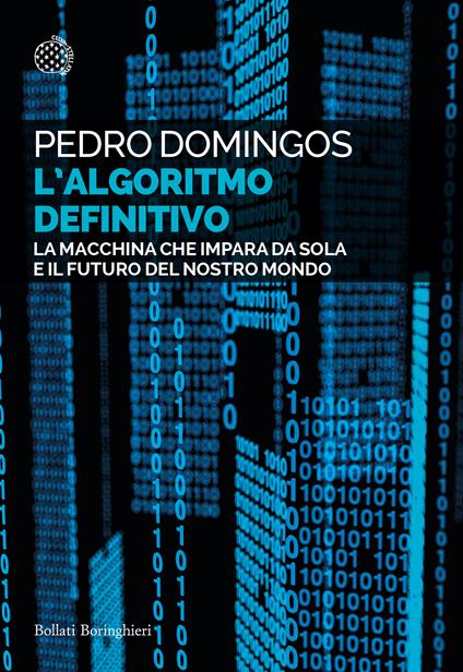 L' algoritmo definitivo. La macchina che impara da sola e il futuro del nostro mondo - Pedro Domingos,Andrea Migliori - ebook