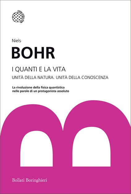 I quanti e la vita. Unità della natura. Unità della conoscenza - Niels Bohr,Paolo Gulmanelli - ebook