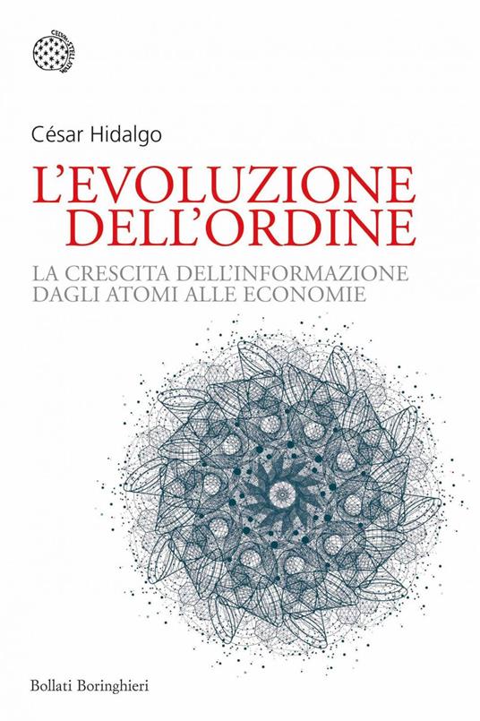 L' evoluzione dell'ordine. La crescita dell'informazione dagli atomi alle economie - César Hidalgo,Andrea Migliori - ebook