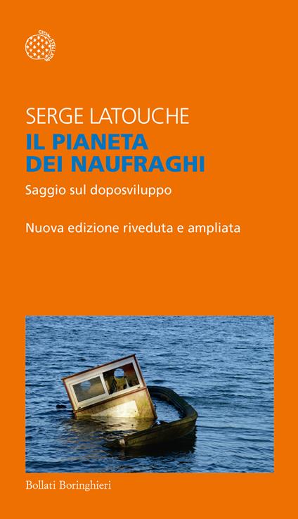 Il pianeta dei naufraghi. Saggio sul doposviluppo - Serge Latouche,Fabrizio Grillenzoni,Alfredo Salsano - ebook