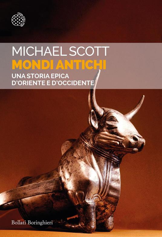 Mondi antichi. Una storia epica d'Oriente e d'Occidente - Michael Scott,Bianca Bertola - ebook