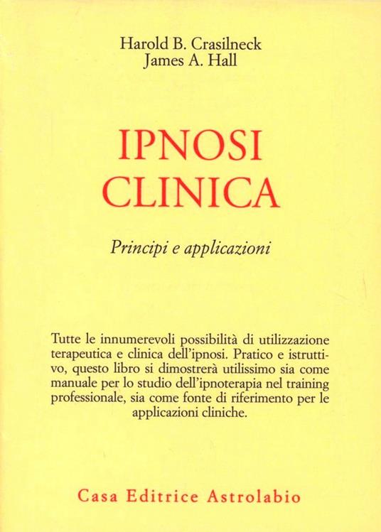 Ipnosi clinica. Principi e applicazioni - Harold B. Crasilneck,James A. Hall - copertina