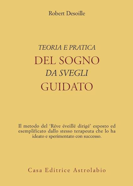 Teoria e pratica del sogno da svegli guidato - Robert Desoille - copertina