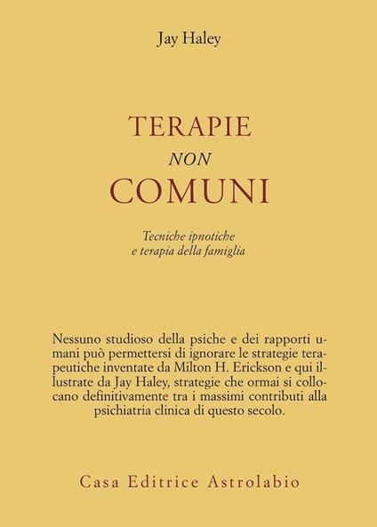 Terapie non comuni. Tecniche ipnotiche e terapia della famiglia - Jay Haley - copertina