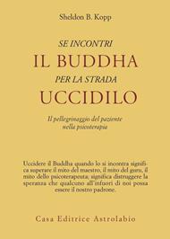 Se incontri il Buddha per la strada uccidilo. Il pellegrinaggio del paziente nella psicoterapia