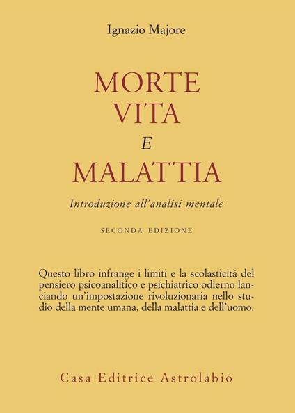 Morte, vita e malattia. Introduzione all'analisi mentale - Ignazio Majore - copertina
