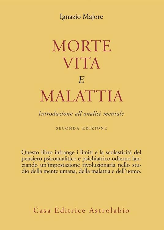 Morte, vita e malattia. Introduzione all'analisi mentale - Ignazio Majore - copertina