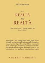 La realtà della realtà. Confusione, disinformazione, comunicazione