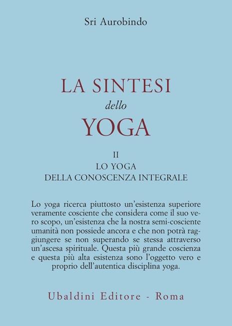 La sintesi dello yoga. Vol. 2: Lo yoga della conoscenza integrale-Lo yoga dell’amore divino - Aurobindo (sri) - copertina