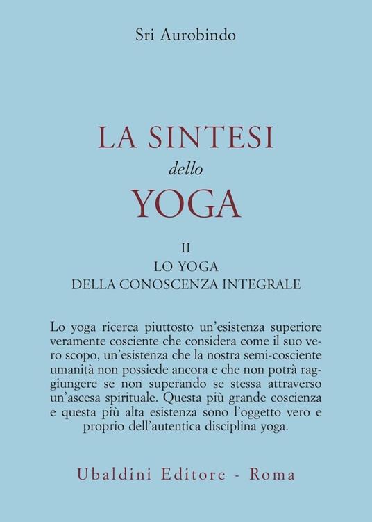 La sintesi dello yoga. Vol. 2: Lo yoga della conoscenza integrale-Lo yoga dell’amore divino - Aurobindo (sri) - copertina