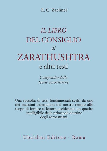 Il libro del consiglio di Zarathushtra e altri testi. Compendio delle teorie zoroastriane - Robert Charles Zaehner - copertina