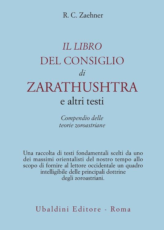 Il libro del consiglio di Zarathushtra e altri testi. Compendio delle teorie zoroastriane - Robert Charles Zaehner - copertina