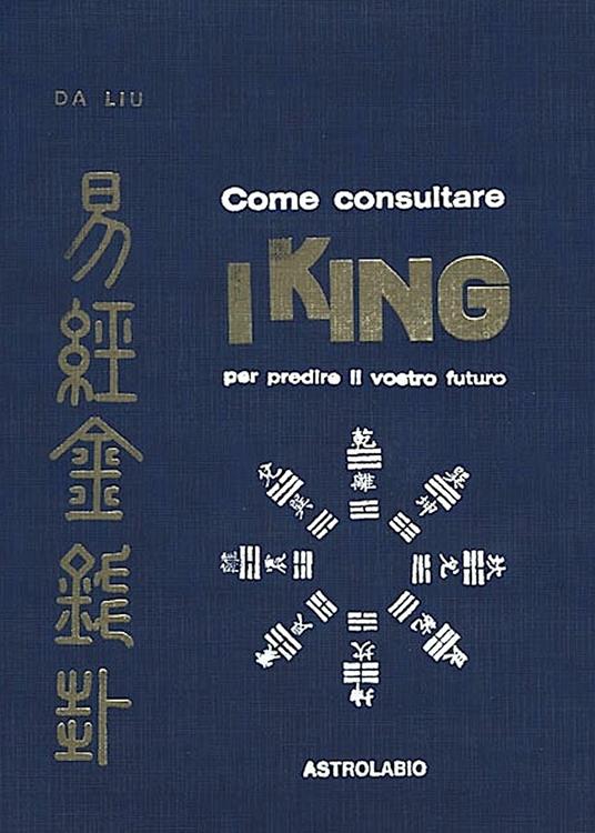 Come consultare I King per predire il vostro futuro - Da Liu - copertina