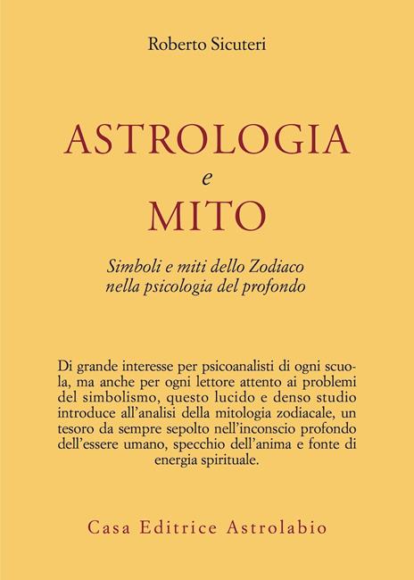 Astrologia e mito. Simboli e miti dello zodiaco nella psicologia del profondo - Roberto Sicuteri - copertina