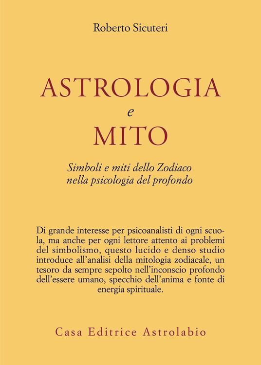 Astrologia e mito. Simboli e miti dello zodiaco nella psicologia del profondo - Roberto Sicuteri - copertina