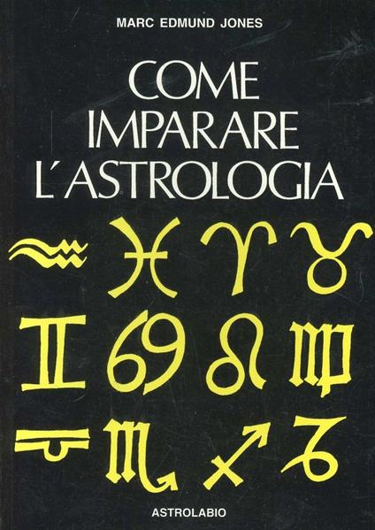 Come imparare l'astrologia. Manuale per il principiante - Marc E. Jones - copertina
