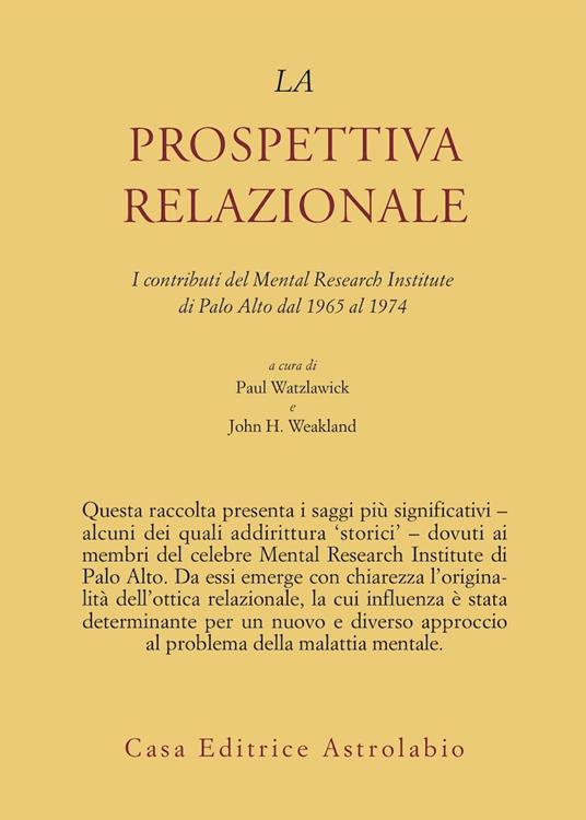 La prospettiva relazionale. I contributi del Mental research institute di Palo Alto dal 1965 al 1974 - Paul Watzlawick,John H. Weakland - copertina