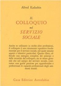 Il colloquio nel servizio sociale - Alfred Kadushin - copertina