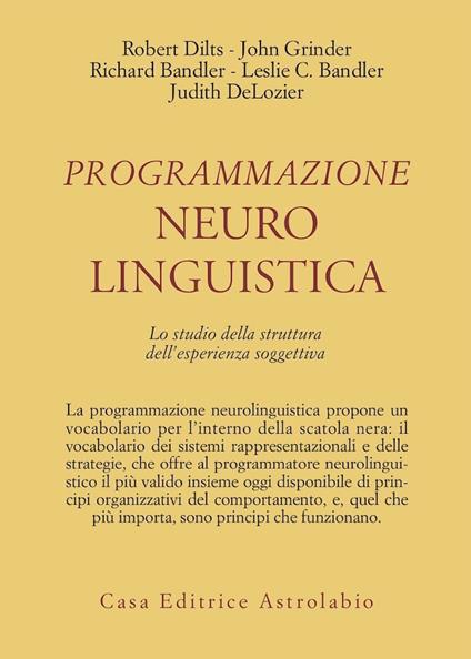 Programmazione neurolinguistica. Lo studio della struttura dell'esperienza soggettiva - Robert B. Dilts,John Grinder,Richard Bandler - copertina