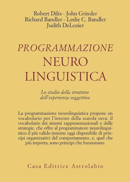 Programmazione neurolinguistica. Lo studio della struttura dell'esperienza soggettiva - Robert B. Dilts,John Grinder,Richard Bandler - copertina