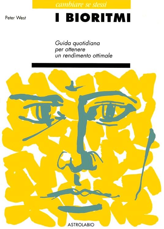 I bioritmi. Guida quotidiana per ottenere un rendimento ottimale - Peter West - copertina