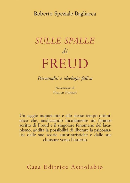 Sulle spalle di Freud. Psicoanalisi e ideologia fallica - Roberto Speziale Bagliacca - copertina