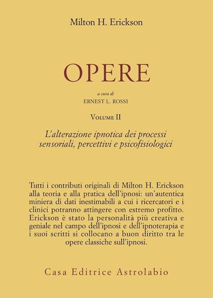Opere. Vol. 2: L'Alterazione ipnotica dei processi sensoriali, percettivi e psicofisiologici - Milton H. Erickson - copertina