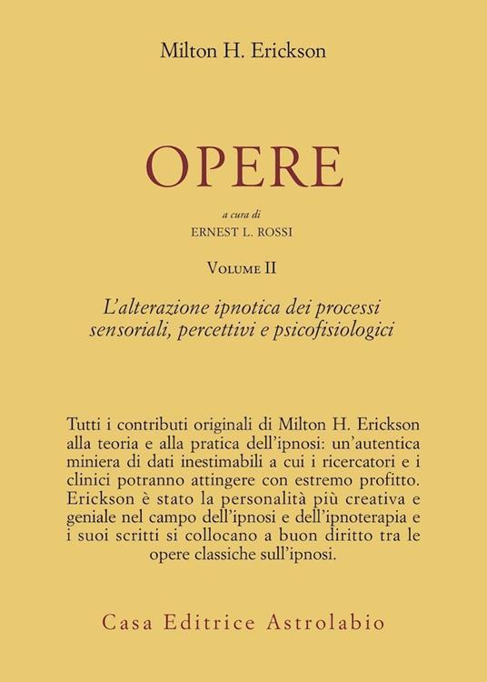 Opere. Vol. 2: L'Alterazione ipnotica dei processi sensoriali, percettivi e psicofisiologici - Milton H. Erickson - copertina